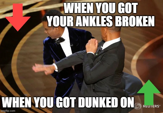 REVENGE | WHEN YOU GOT YOUR ANKLES BROKEN; WHEN YOU GOT DUNKED ON | image tagged in will smith punching chris rock | made w/ Imgflip meme maker