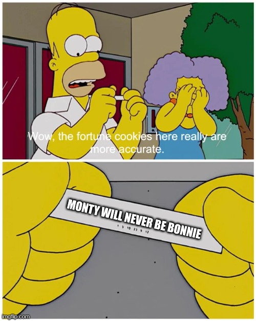 Simpsons fortune cookie | MONTY WILL NEVER BE BONNIE | image tagged in simpsons fortune cookie | made w/ Imgflip meme maker