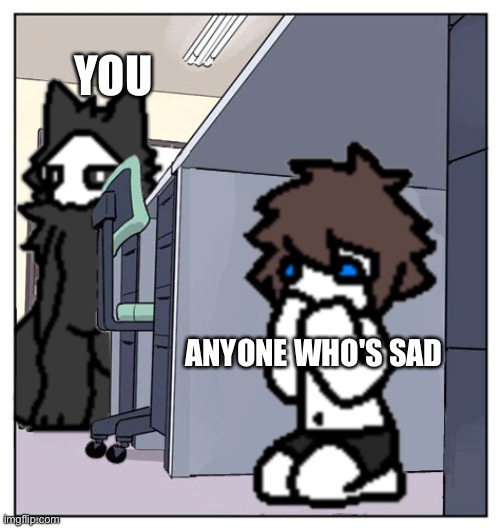 The legend is here.... | YOU; ANYONE WHO'S SAD | image tagged in furry,puro,wholesome | made w/ Imgflip meme maker