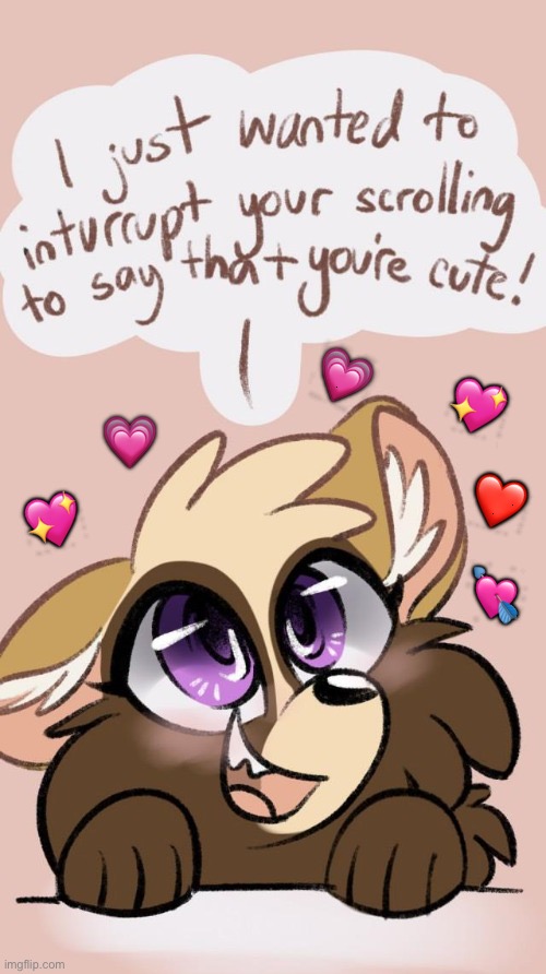 Just a quick reminder <3 | 💗; 💖; 💗; ❤️; 💖; 💘 | image tagged in furry,wholesome | made w/ Imgflip meme maker