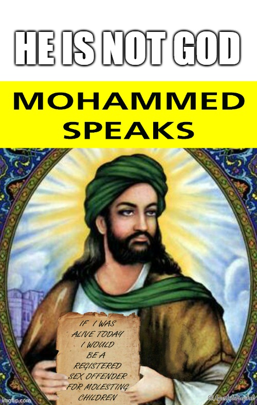 Fake God | HE IS NOT GOD | image tagged in mohammed the pedo | made w/ Imgflip meme maker