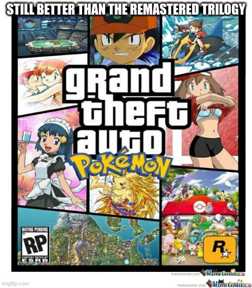 i would genuinely play this game | STILL BETTER THAN THE REMASTERED TRILOGY | image tagged in gta 6 looks lit,pokemon | made w/ Imgflip meme maker