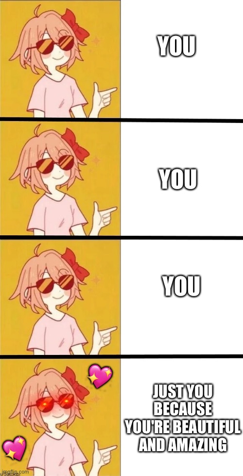 You is BEST | YOU; YOU; YOU; 💖; JUST YOU BECAUSE YOU'RE BEAUTIFUL AND AMAZING; 💖 | image tagged in wholesome,anime | made w/ Imgflip meme maker