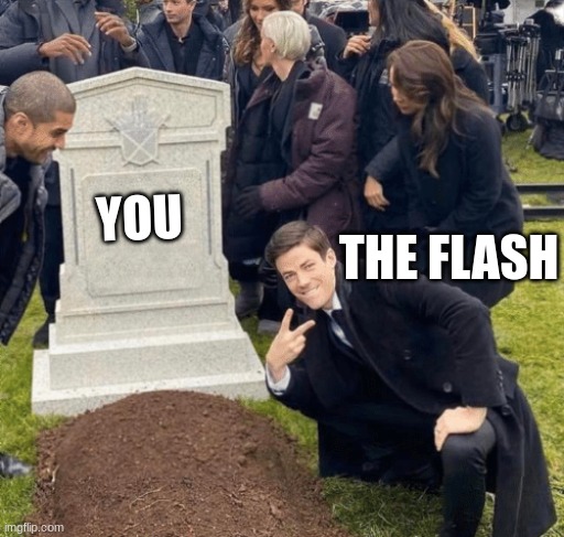 Grant Gustin over grave | YOU THE FLASH | image tagged in grant gustin over grave | made w/ Imgflip meme maker