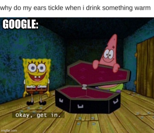 GOOGLE: | image tagged in okay get in | made w/ Imgflip meme maker