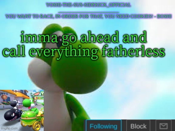 If You Read This Title You Are Fatherless | imma go ahead and call everything fatherless | image tagged in if you read these tags,you are fatherless | made w/ Imgflip meme maker