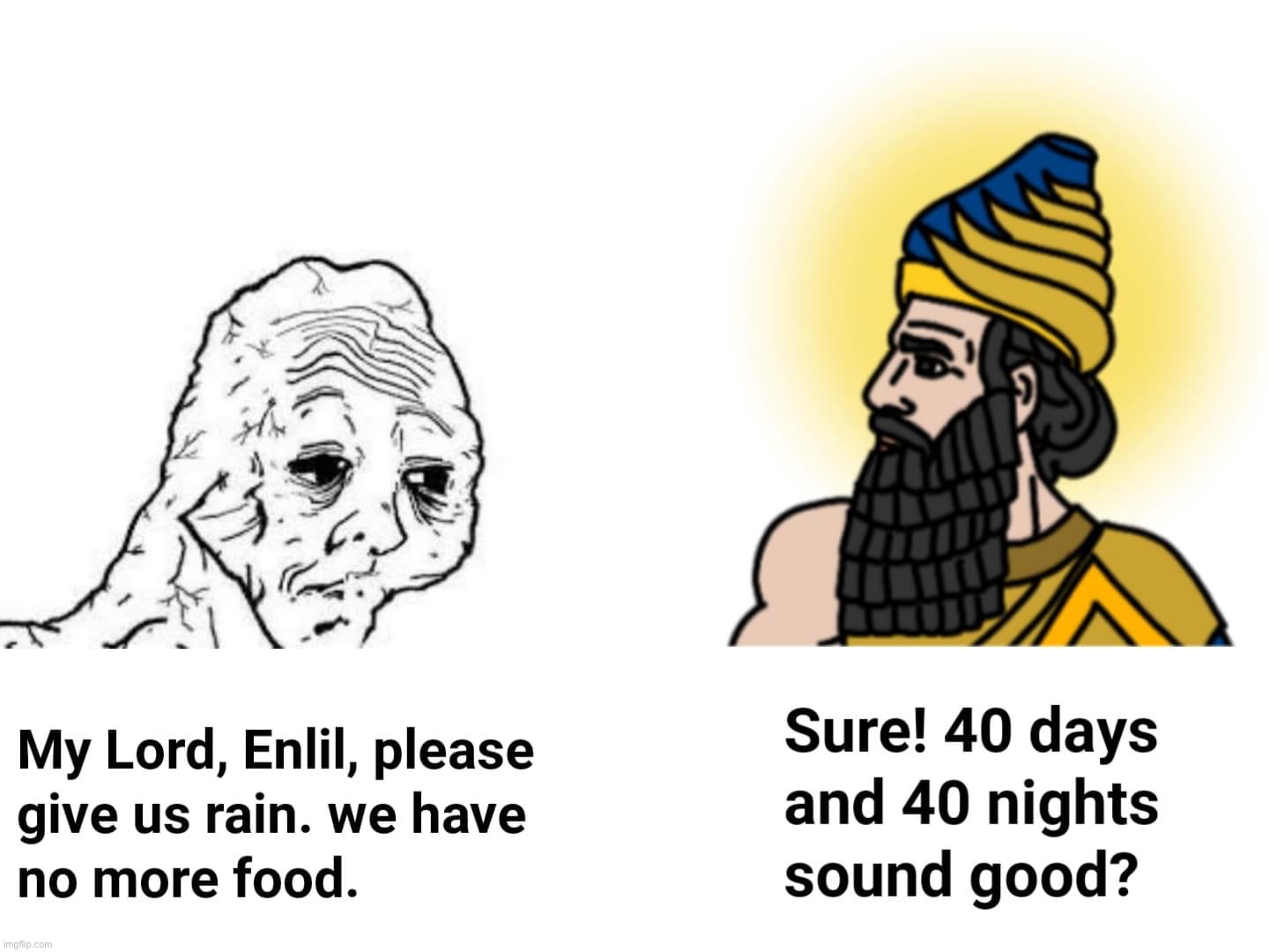 Enlil gives rain | image tagged in enlil gives rain | made w/ Imgflip meme maker