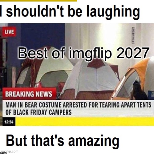 Best of imgflip | Best of imgflip 2027 | image tagged in blank nut button | made w/ Imgflip meme maker