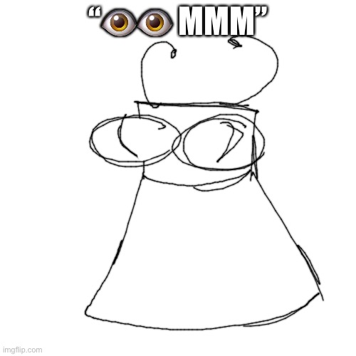 microwave robot with big eyes that goes “mmmm” when happy | “👁👁 MMM” | image tagged in memes,blank transparent square | made w/ Imgflip meme maker