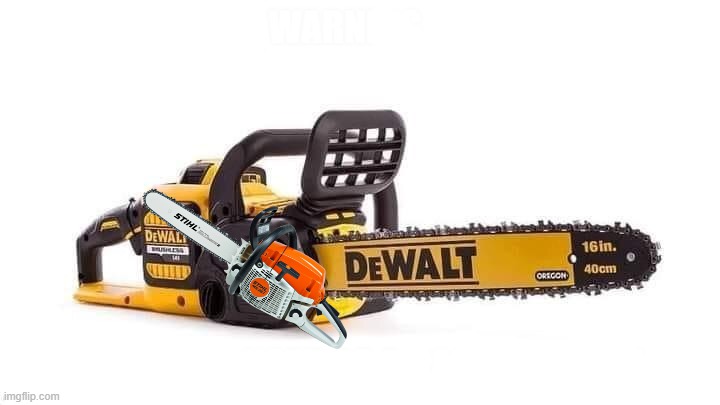 Dewalt Chainsaw | image tagged in dewalt chainsaw | made w/ Imgflip meme maker