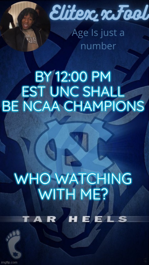 Let's go UNC | BY 12:00 PM EST UNC SHALL BE NCAA CHAMPIONS; WHO WATCHING WITH ME? | image tagged in elitex_xfool announcement template | made w/ Imgflip meme maker