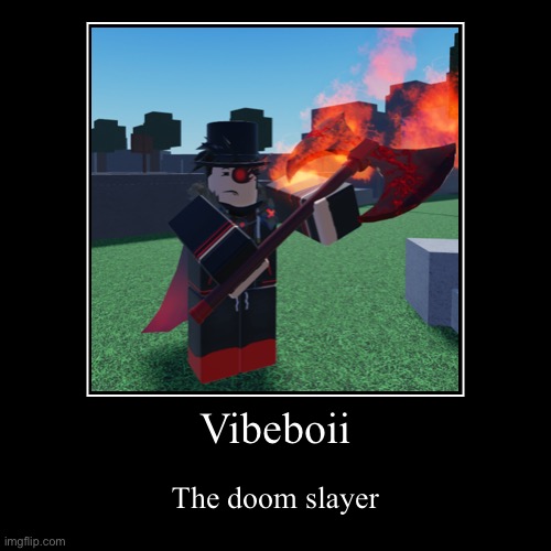 Doom slayer :) | image tagged in funny,demotivationals,roblox,doomslayer,fire axe,pose | made w/ Imgflip demotivational maker