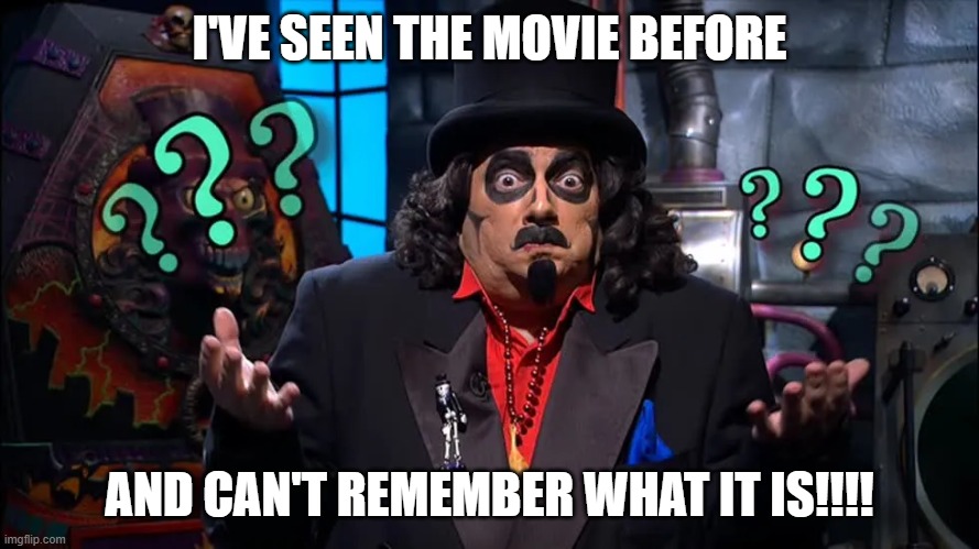 I'VE SEEN THE MOVIE BEFORE AND CAN'T REMEMBER WHAT IT IS!!!! | made w/ Imgflip meme maker