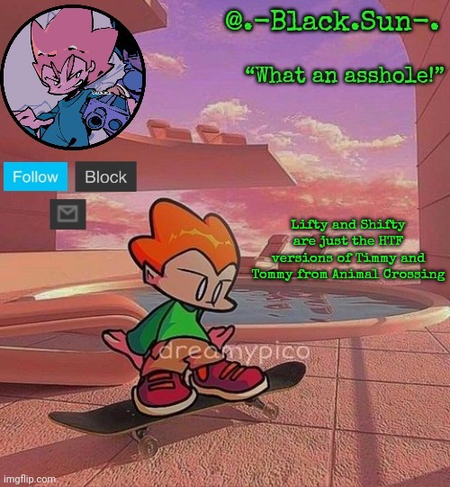 Black Sun's Pico Temp | Lifty and Shifty are just the HTF versions of Timmy and Tommy from Animal Crossing | image tagged in black sun's pico temp | made w/ Imgflip meme maker