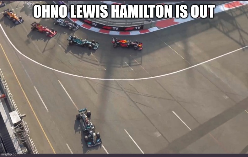 Lewis Hamilton going wide | OHNO LEWIS HAMILTON IS OUT | image tagged in lewis hamilton going wide | made w/ Imgflip meme maker