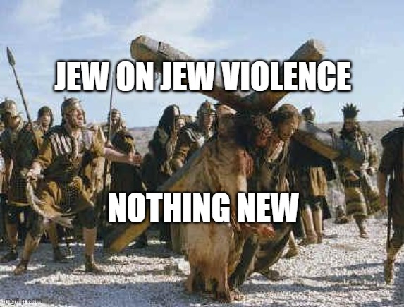 Jesus working | JEW ON JEW VIOLENCE; NOTHING NEW | image tagged in jesus working | made w/ Imgflip meme maker