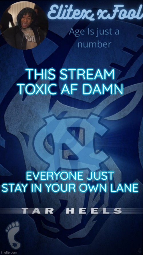 SMH | THIS STREAM TOXIC AF DAMN; EVERYONE JUST STAY IN YOUR OWN LANE | image tagged in elitex_xfool announcement template | made w/ Imgflip meme maker