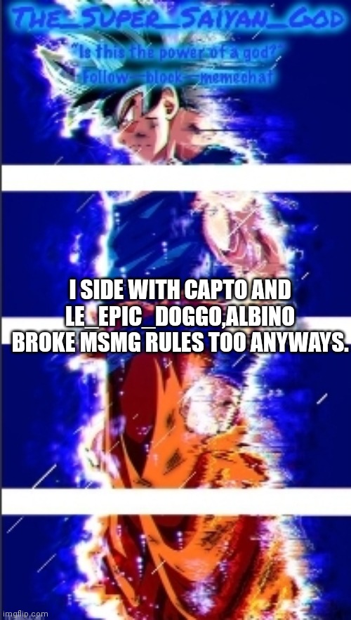 AND THAT IS,ULTRA INSTINCT!! | I SIDE WITH CAPTO AND LE_EPIC_DOGGO,ALBINO BROKE MSMG RULES TOO ANYWAYS. | image tagged in and that is ultra instinct | made w/ Imgflip meme maker