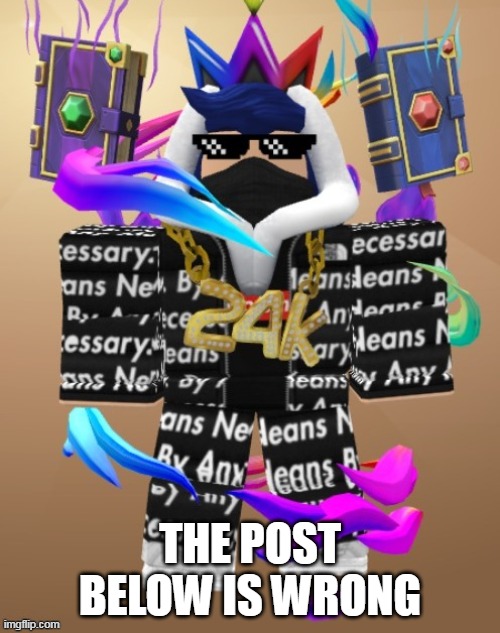 Eyzaraqilla Drip | THE POST BELOW IS WRONG | image tagged in eyzaraqilla drip | made w/ Imgflip meme maker