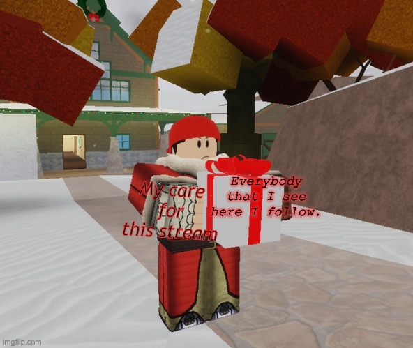 Heh, have a gift | Everybody that I see here I follow. My care for this stream | image tagged in flanker gives present | made w/ Imgflip meme maker