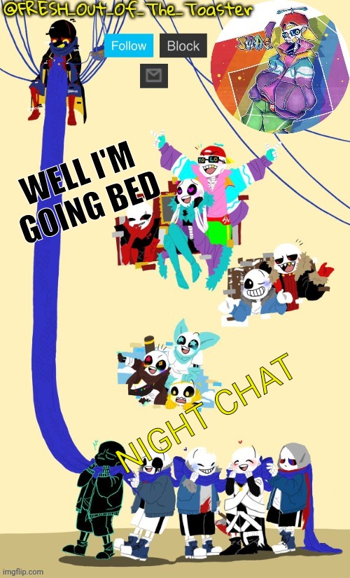 Fresh's AU temp (Thanks black sun) | WELL I'M GOING BED; NIGHT CHAT | image tagged in fresh's au temp thanks black sun | made w/ Imgflip meme maker