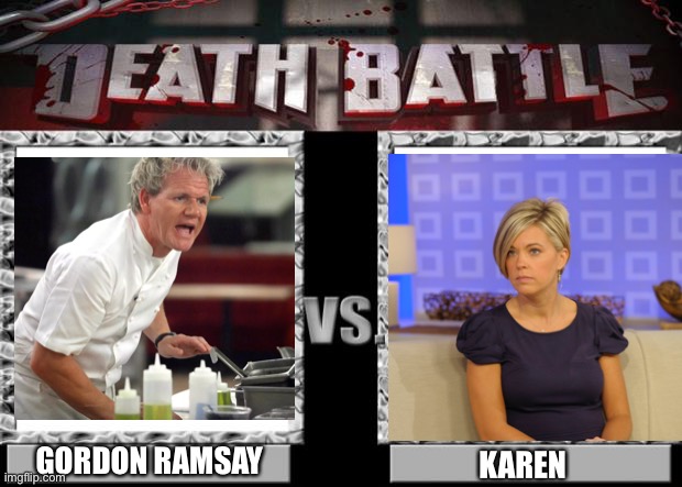 death battle | GORDON RAMSAY; KAREN | image tagged in death battle | made w/ Imgflip meme maker