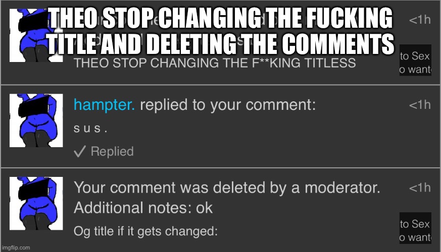 THEO STOP CHANGING THE FUCKING TITLE AND DELETING THE COMMENTS | made w/ Imgflip meme maker