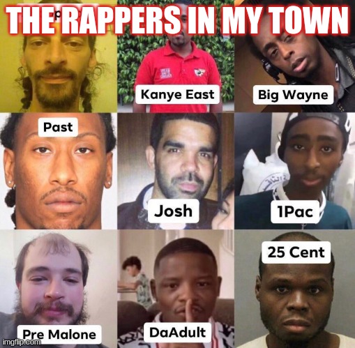 Rap gods in australia | THE RAPPERS IN MY TOWN | image tagged in rappers | made w/ Imgflip meme maker