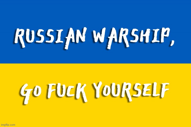 s | image tagged in russian warship go f yourself | made w/ Imgflip meme maker