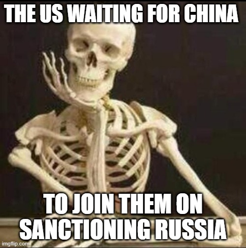 US waiting for China to join sanctions | THE US WAITING FOR CHINA; TO JOIN THEM ON SANCTIONING RUSSIA | image tagged in us waiting for china to join sanctions | made w/ Imgflip meme maker