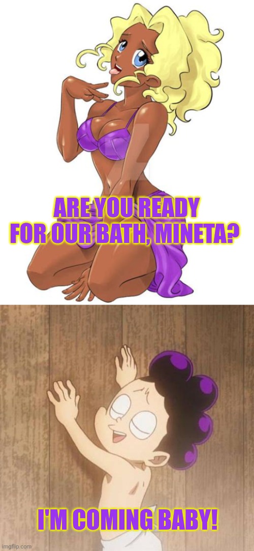 Mineta's new GF | ARE YOU READY FOR OUR BATH, MINETA? I'M COMING BABY! | image tagged in mineta,loves,mihoshi,mha,tenchi muyo,anime girl | made w/ Imgflip meme maker