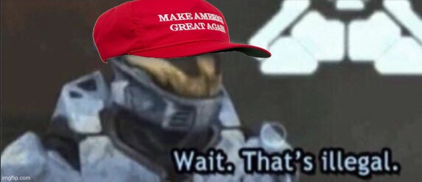 High Quality MAGA wait that’s illegal Blank Meme Template