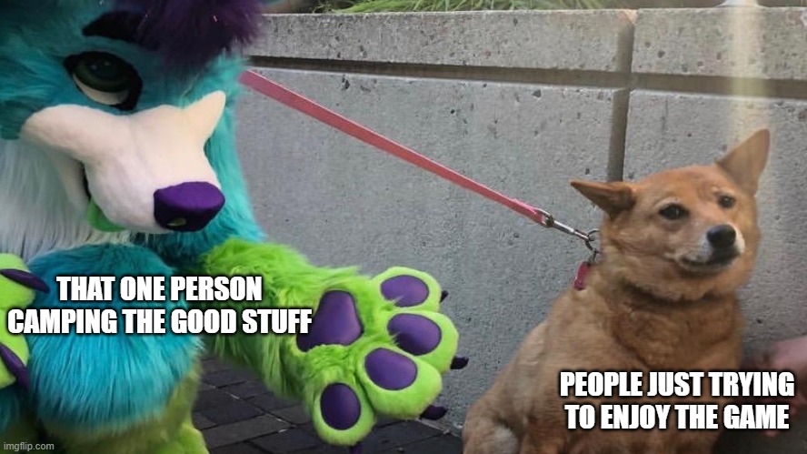 Camping in video games isn't cool | THAT ONE PERSON CAMPING THE GOOD STUFF; PEOPLE JUST TRYING TO ENJOY THE GAME | image tagged in furry scaring dog | made w/ Imgflip meme maker