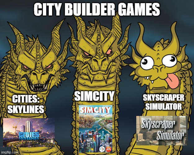 City Building Games | CITY BUILDER GAMES; SIMCITY; CITIES:
SKYLINES; SKYSCRAPER SIMULATOR | image tagged in three-headed dragon | made w/ Imgflip meme maker