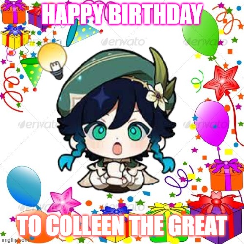 HBD Our Colleen Xaviera Phan |  HAPPY BIRTHDAY; TO COLLEEN THE GREAT | image tagged in happybirthday | made w/ Imgflip meme maker