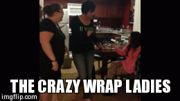 THE CRAZY WRAP LADIES | image tagged in gifs | made w/ Imgflip video-to-gif maker