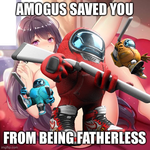 AMOGUS SAVED YOU; FROM BEING FATHERLESS | image tagged in censored | made w/ Imgflip meme maker
