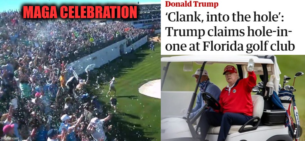Crowd Erupts In A MAGA Celebration Following Trump's Hole In One | MAGA CELEBRATION | image tagged in maga,trump,golf,hole in one | made w/ Imgflip meme maker