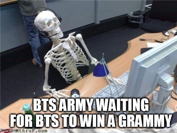loooool BTS LOST AGAIN | BTS ARMY WAITING FOR BTS TO WIN A GRAMMY | image tagged in waiting skeleton,bts,grammys,bts v,skeleton | made w/ Imgflip meme maker