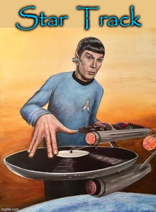 Spock Music | Star  Track | image tagged in tis but a scratch | made w/ Imgflip meme maker