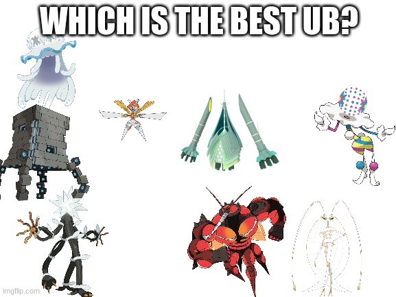 My personal favorite is Buzzwole | WHICH IS THE BEST UB? | image tagged in blank white template,ultra beast,pokemon | made w/ Imgflip meme maker