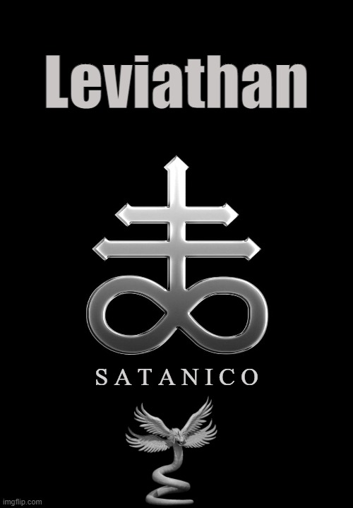 Serpentine | Leviathan; S A T A N I C O | image tagged in leviathan,satan,lucifer,serpent,belial,azazel | made w/ Imgflip meme maker
