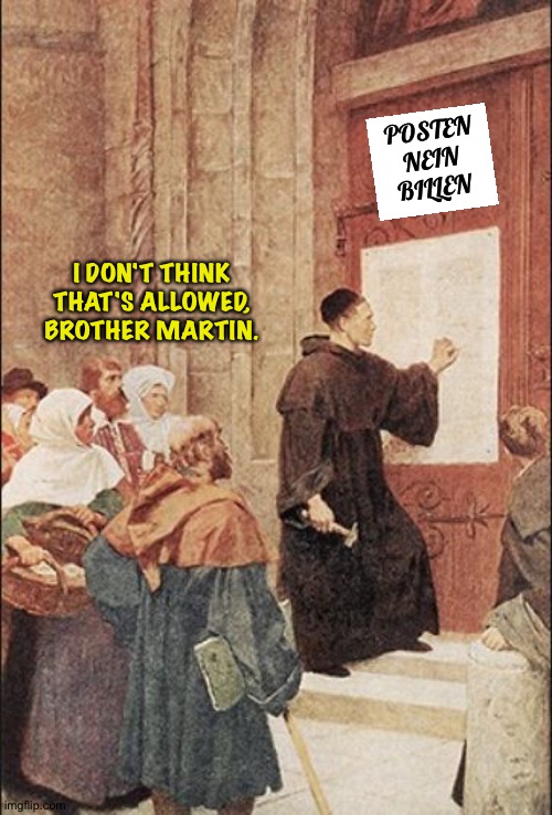 95 theses | POSTEN NEIN BILLEN; I DON'T THINK THAT'S ALLOWED, BROTHER MARTIN. | image tagged in martin luther political statement | made w/ Imgflip meme maker