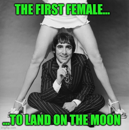 Memes, Keith Moon, The Who | THE FIRST FEMALE... ...TO LAND ON THE MOON | image tagged in memes keith moon the who | made w/ Imgflip meme maker