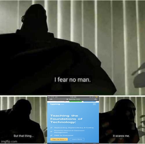 Funny Meme that’s true | image tagged in i fear no man | made w/ Imgflip meme maker