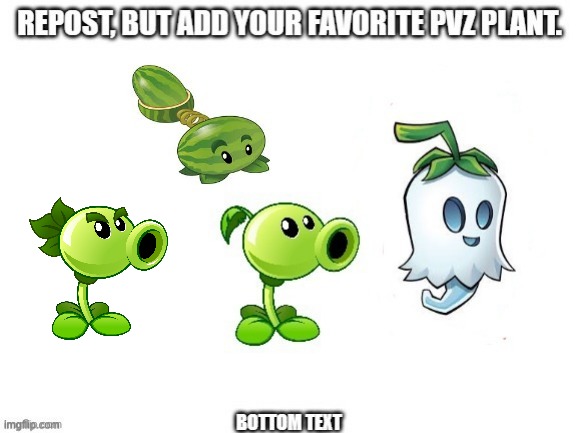 Mine Is Repeater | image tagged in repost,fun,pvz | made w/ Imgflip meme maker