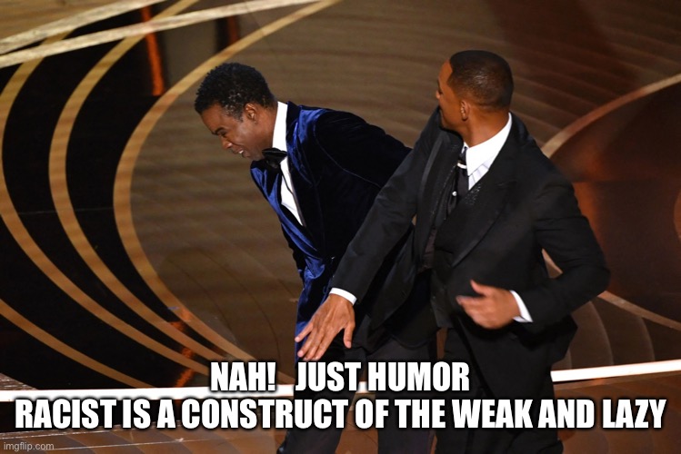 B on B crime | NAH!   JUST HUMOR
RACIST IS A CONSTRUCT OF THE WEAK AND LAZY | image tagged in b on b crime | made w/ Imgflip meme maker