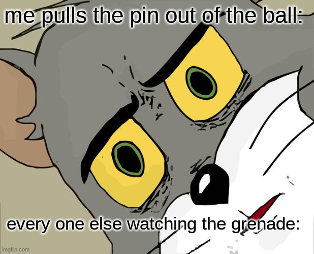 Granada | me pulls the pin out of the ball:; every one else watching the grenade: | image tagged in memes,unsettled tom | made w/ Imgflip meme maker