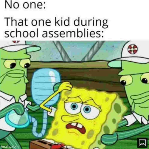 image tagged in school,assembly,that one kid | made w/ Imgflip meme maker