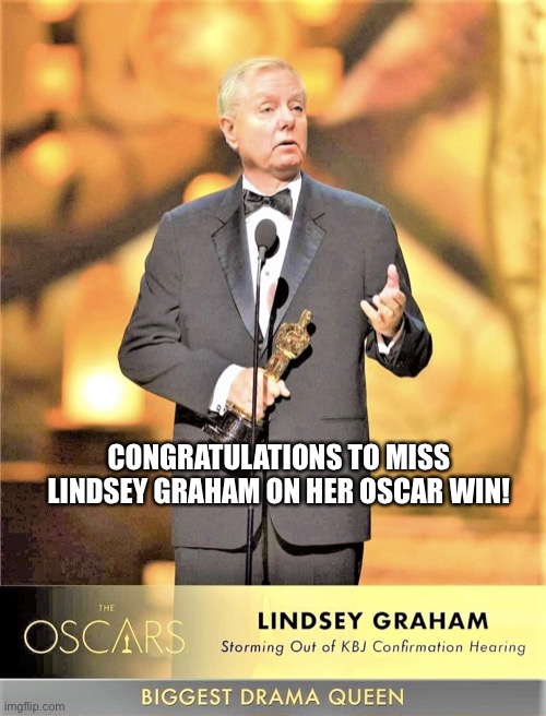 Lindsey Graham Throws an Impotent Shit Fit Over Ketanji Brown Jackson’s Supreme Court Nomination | CONGRATULATIONS TO MISS LINDSEY GRAHAM ON HER OSCAR WIN! | image tagged in lindsey graham,douchebag,drama queen,closeted gay,asshole,two face | made w/ Imgflip meme maker